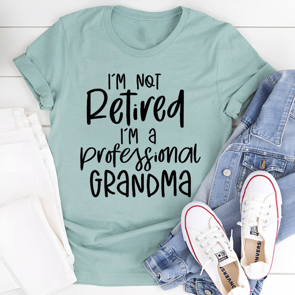 I'm Not Retired I'm A Professional Grandma T-Shirt
