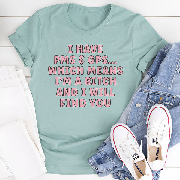 I Have PMS & GPS T-Shirt