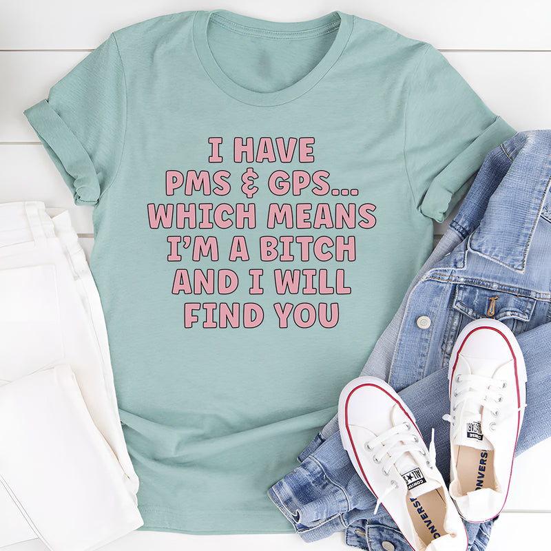 I Have PMS & GPS T-Shirt