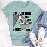 I'm Just Here For The Mashed Potatoes T-Shirt