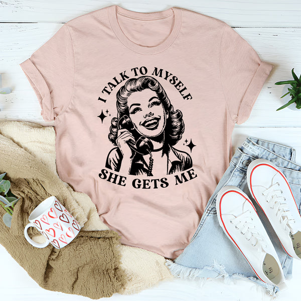 I Talk To Myself She Gets Me T-Shirt