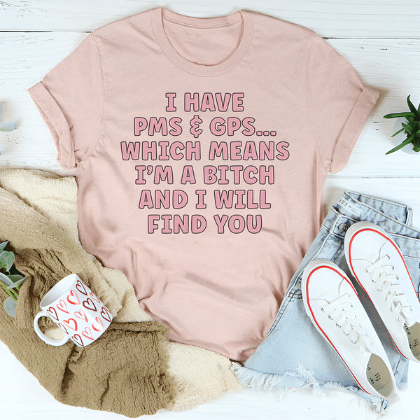 I Have PMS & GPS T-Shirt