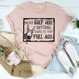 Never Half-Ass Anything T-Shirt