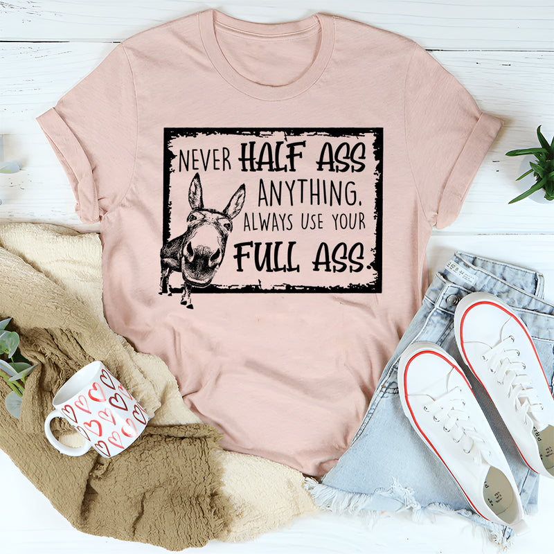 Never Half-Ass Anything T-Shirt