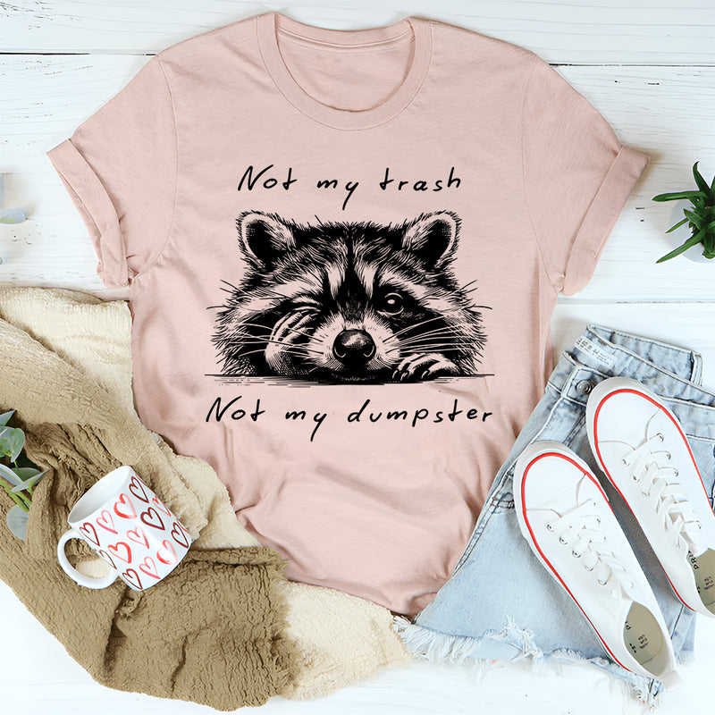Not My Trash Not My Dumpster T-Shirt