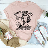 No Matter How Bad It Gets I'm Always Rich Dollar Store T-Shirt