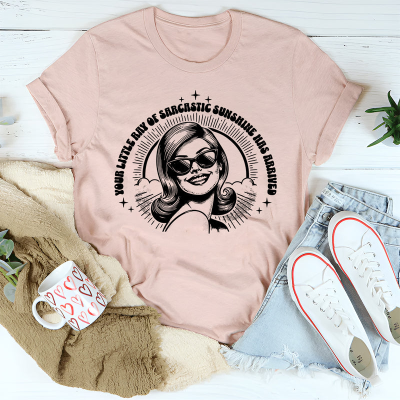 Your Little Ray of Sarcastic Sunshine Has Arrived T-Shirt