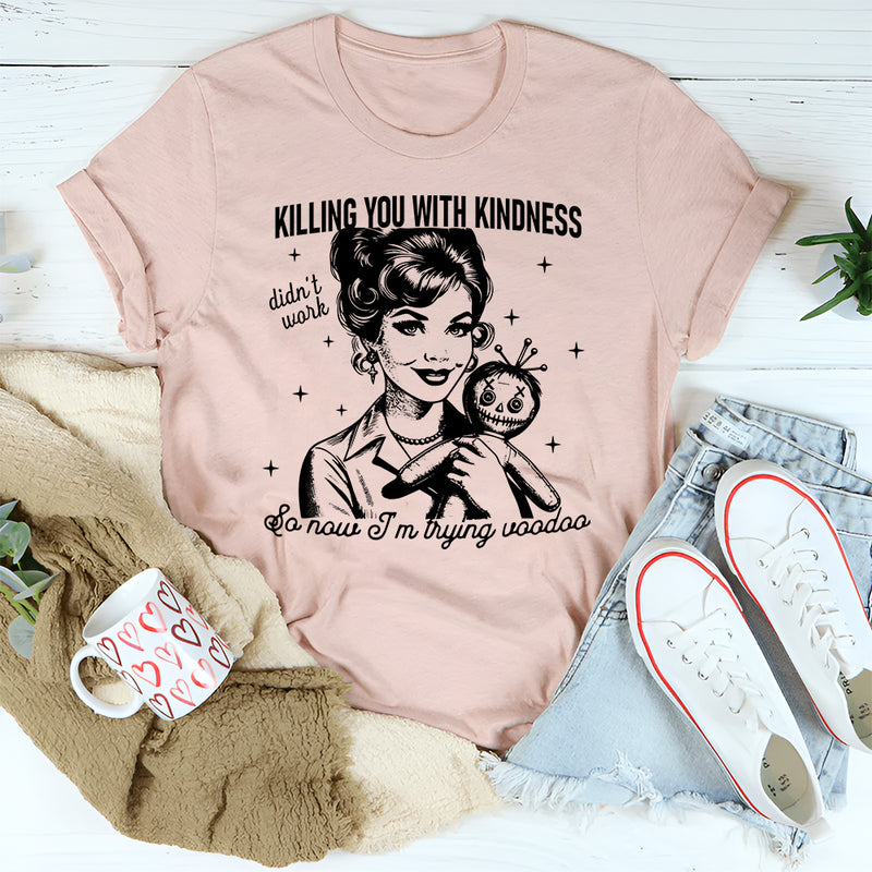 Killing You with Kindness T-Shirt