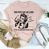 Some People Are Like Clouds T-Shirt