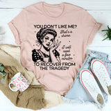 You Don't Like Me T-Shirt