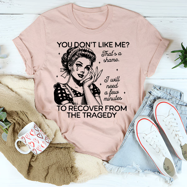 You Don't Like Me T-Shirt
