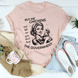 Buy Me Chickens and Tell Me You Don't Trust The Government T-Shirt