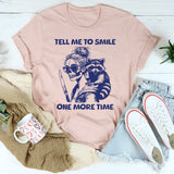 Tell Me to Smile One More Time T-Shirt