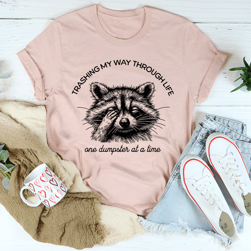 Trashing My Way Through Life One Dumpster At A Time T-Shirt