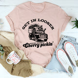 Get In Looser We're Going Cherry Pickin' T-Shirt