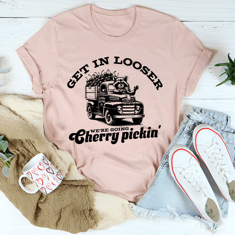 Get In Looser We're Going Cherry Pickin' T-Shirt