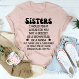Sisters I Would Fight A Bear For You Not A Grizzly T-Shirt