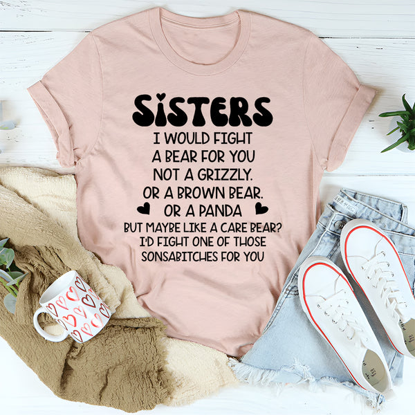 Sisters I Would Fight A Bear For You Not A Grizzly T-Shirt