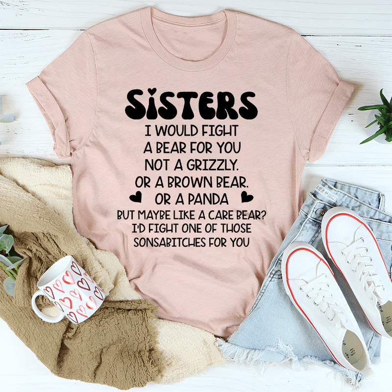 Sisters I Would Fight A Bear For You Not A Grizzly T-Shirt
