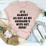 It's Almost As Hot As My Husband's Wife Out Here T-Shirt