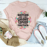 Sisters Are Like Chubby Thighs They Stick Together T-Shirt