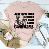 Just Over Here Minding My Own Damn Business T-Shirt
