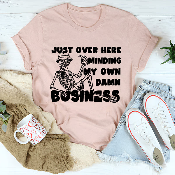 Just Over Here Minding My Own Damn Business T-Shirt