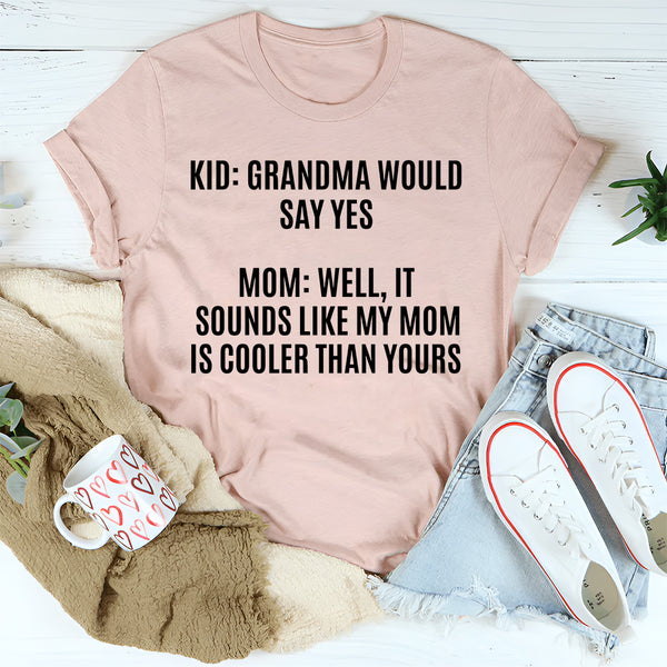 Grandma Would Say Yes T-Shirt