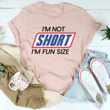 I'm Not Short I'm Fun Sized T-Shirt