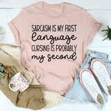 Sarcasm Is My First Language Cursing Is Probably My Second T-Shirt