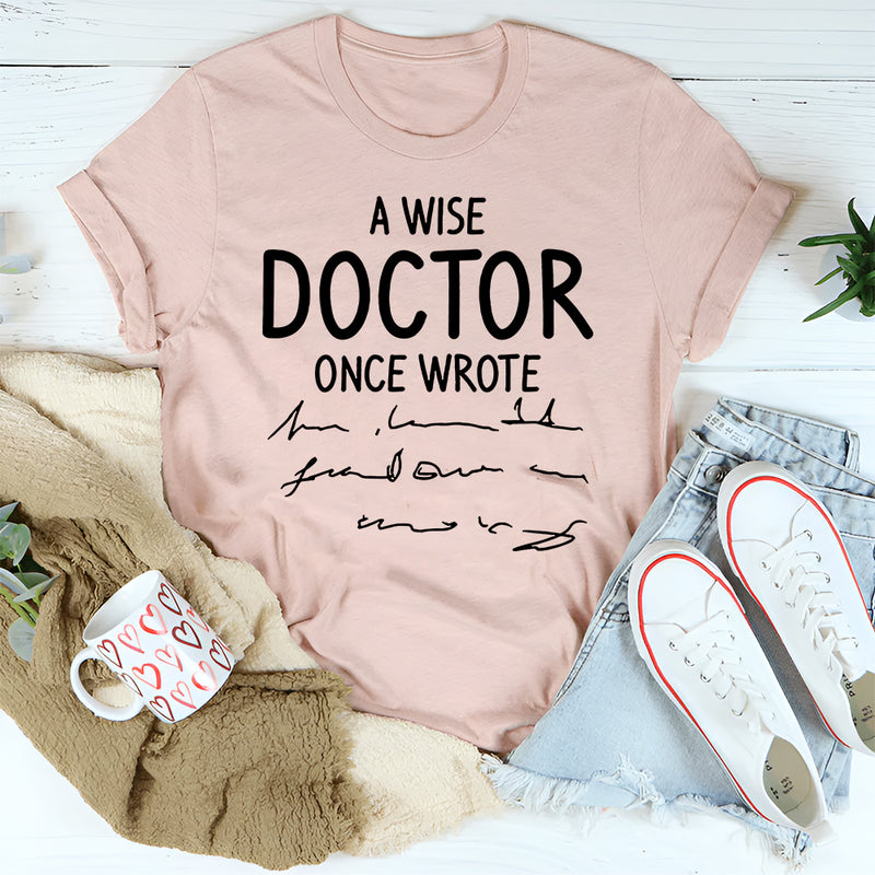A Wise Doctor Once Wrote T-Shirt