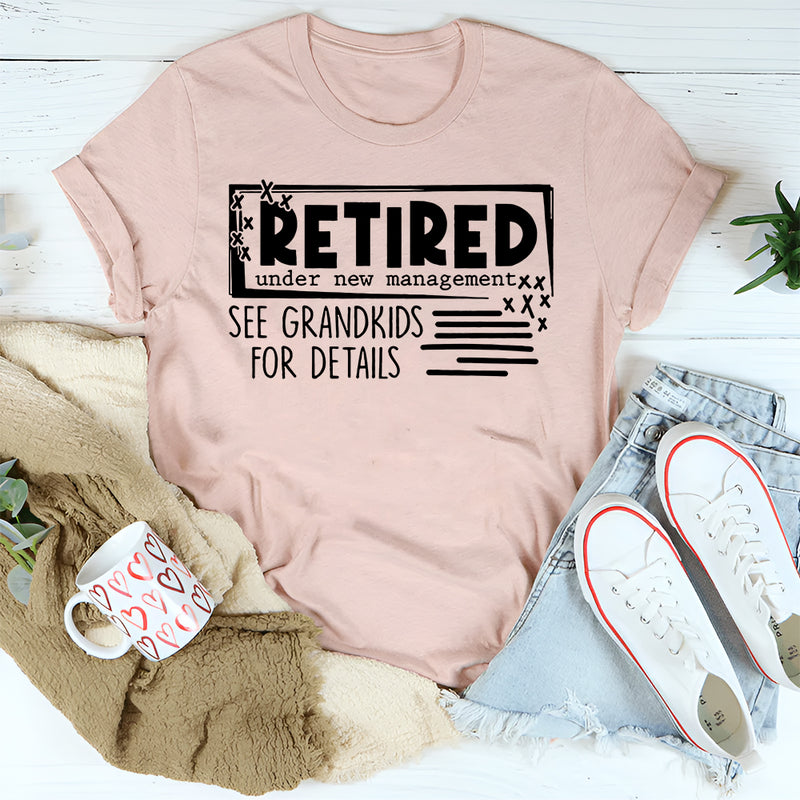 Retired Under New Management See Grandkids For Details T-Shirt