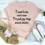 I Used To Be Cool Now I'm Just My Dogs Snack Dealer T-Shirt
