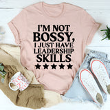I'm Not Bossy I Just Have Leadership Skills T-Shirt