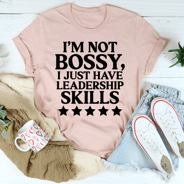 I'm Not Bossy I Just Have Leadership Skills T-Shirt