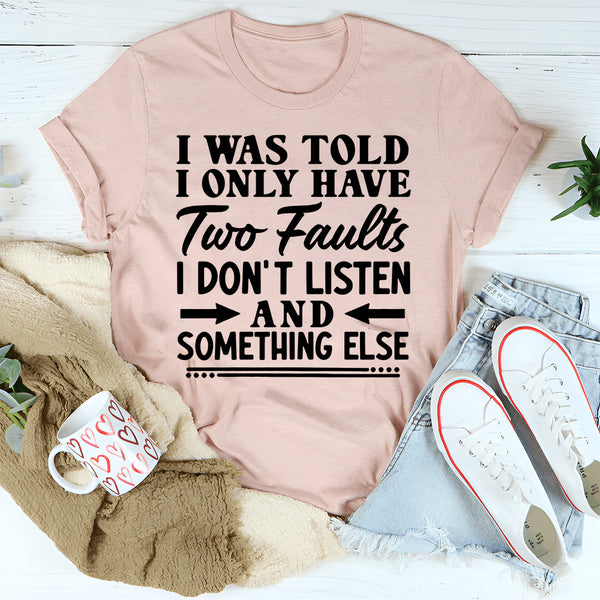 I Was Told I Only Have Two Faults T-Shirt