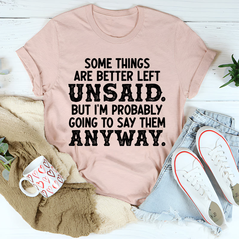Some Things Are Better Left Unsaid T-Shirt