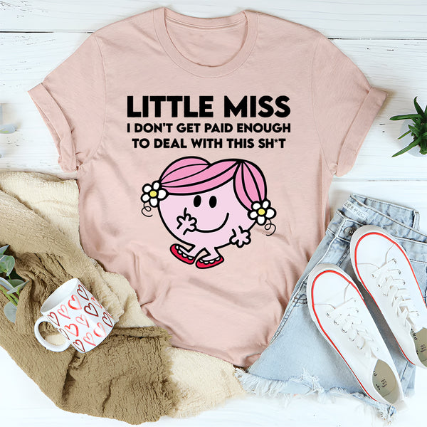 Little Miss I Don't Get Paid Enough To Deal With This Sh-t T-Shirt