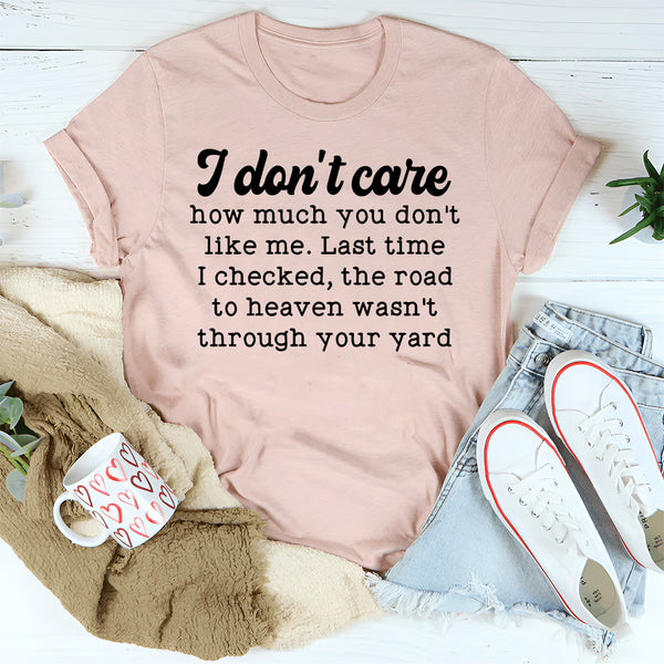 I Don't Care How Much You Don't Like Me T-Shirt