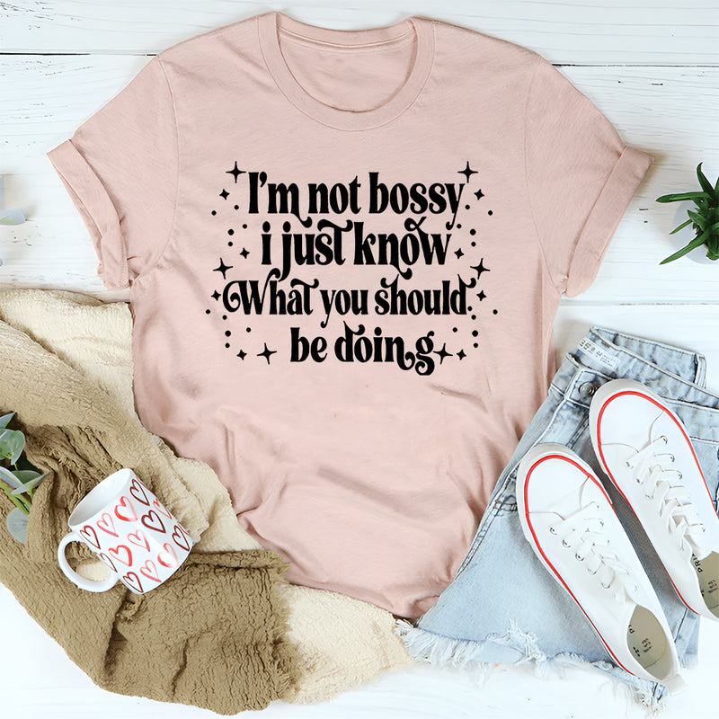 I'm Not Bossy I Just Know How To Do Things The Right Way T-Shirt