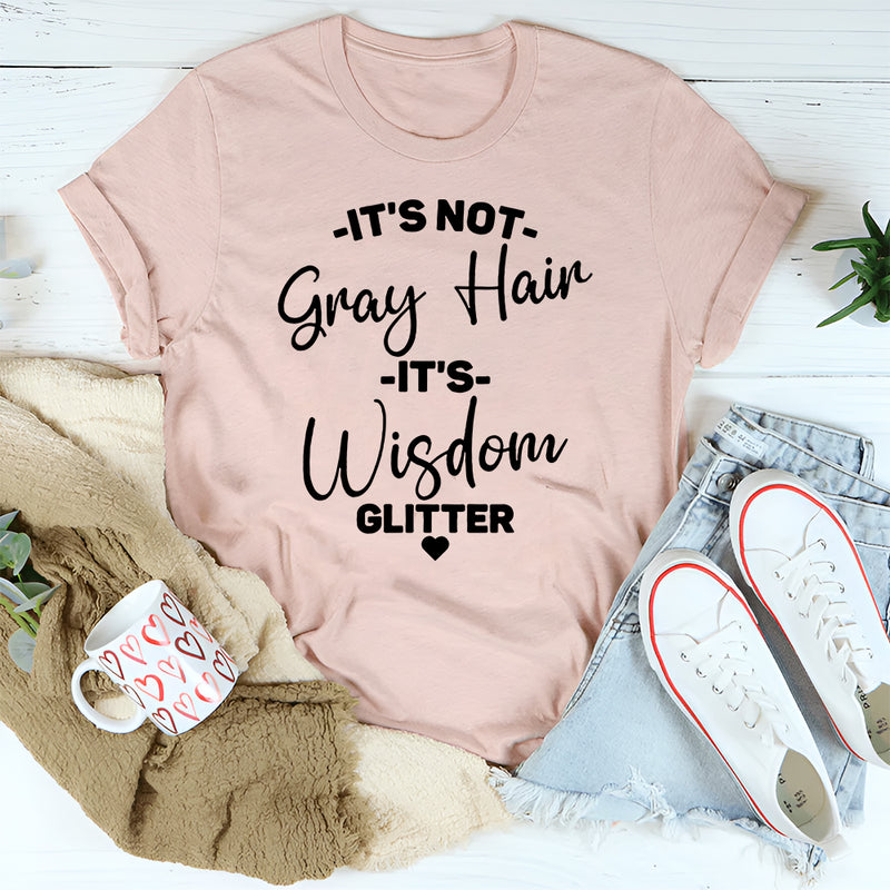 It's Not Gray Hair It's Wisdom Glitter T-Shirt