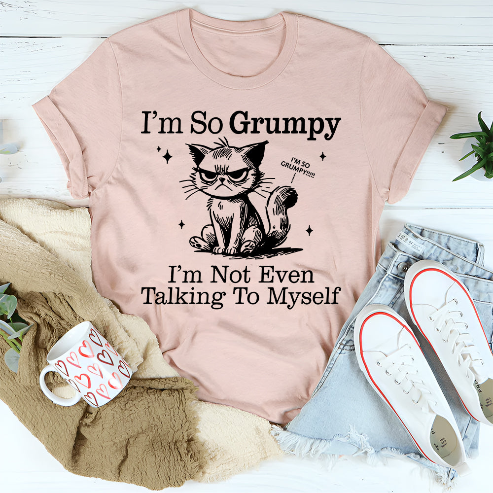 I'm So Grumpy I'm Not Even Talking To Myself T-Shirt – Cheeky Grandma