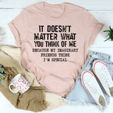 It Doesn't Matter What You Think Of Me T-Shirt