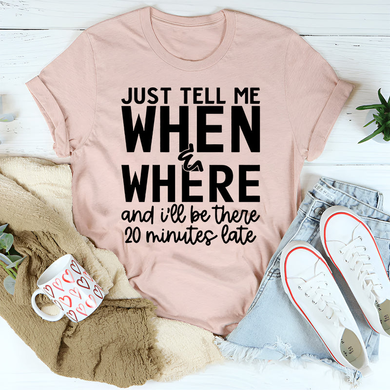 Just Tell Me When & Where T-Shirt