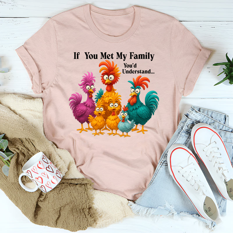 If You Met My Family You'd Understand T-Shirt