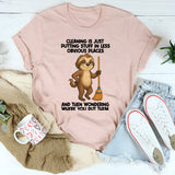 Cleaning Is Just Putting Stuff In Less Obvious Places T-Shirt