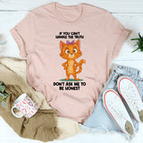 If You Can't Handle The Truth Don't Ask Me To Be Honest T-Shirt