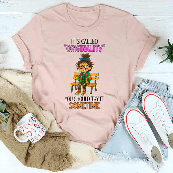 Its Called Originality You Should Try It Sometime T-Shirt