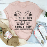 Protected by a smokin' hot crazy guy T-Shirt