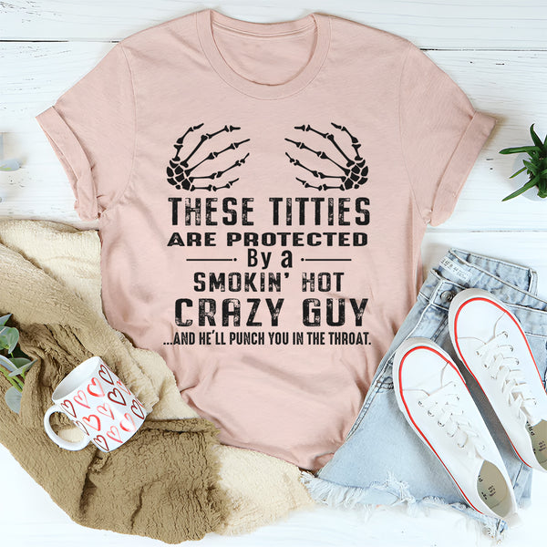 Protected by a smokin' hot crazy guy T-Shirt